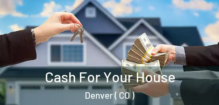  Cash For Your House Denver ( CO )