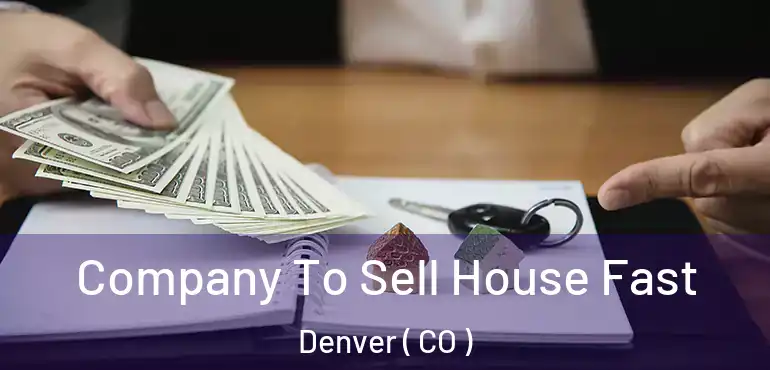  Company To Sell House Fast Denver ( CO )