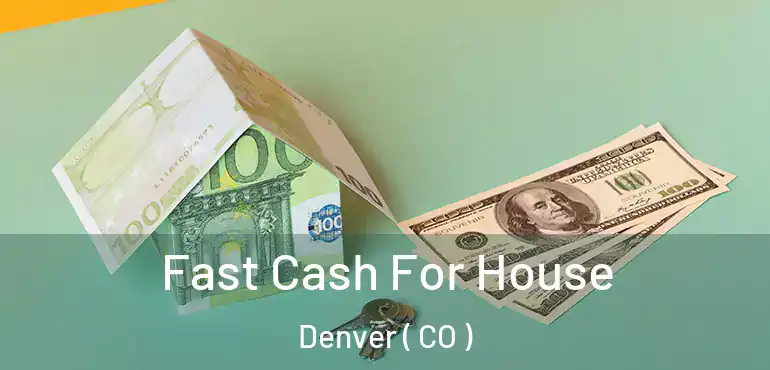  Fast Cash For House Denver ( CO )
