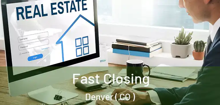  Fast Closing Denver ( CO )