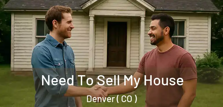  Need To Sell My House Denver ( CO )