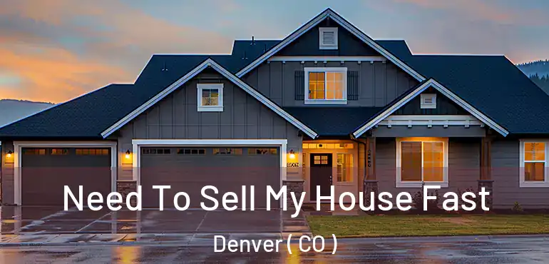  Need To Sell My House Fast Denver ( CO )