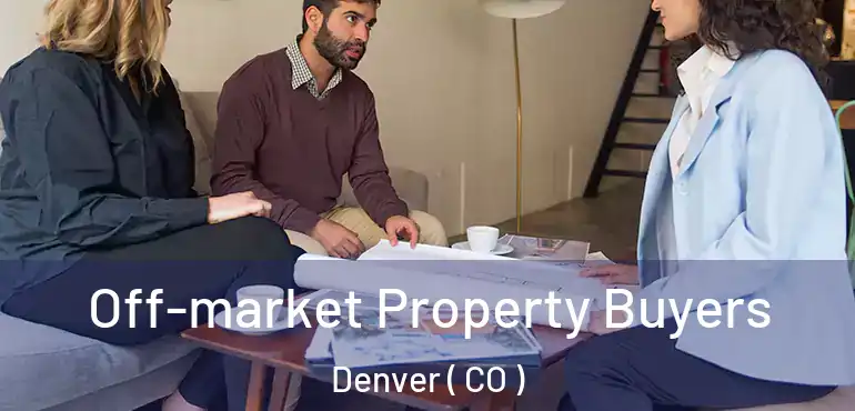  Off-market Property Buyers Denver ( CO )
