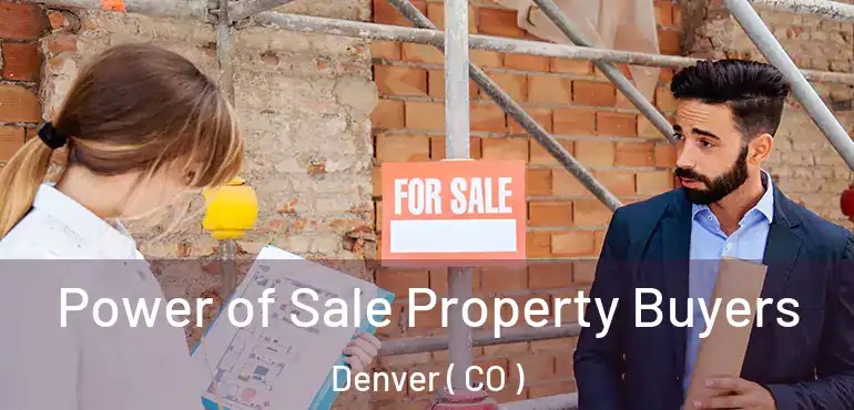  Power of Sale Property Buyers Denver ( CO )