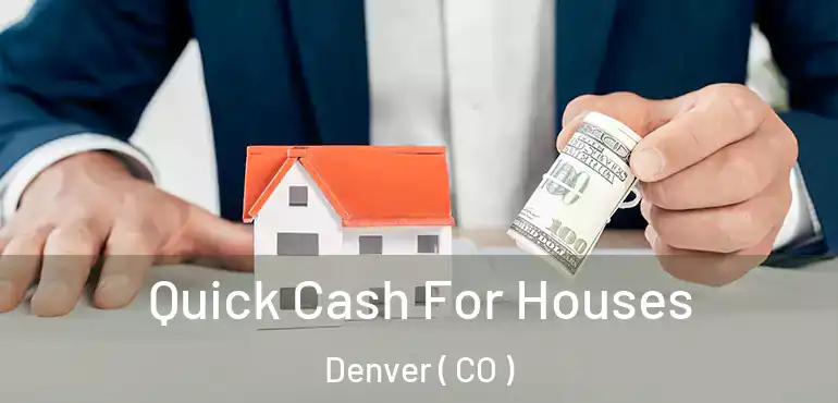  Quick Cash For Houses Denver ( CO )