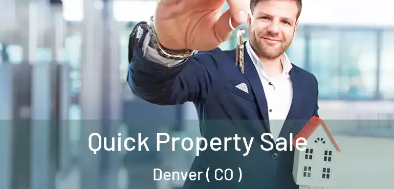  Quick Property Sale Denver ( CO )