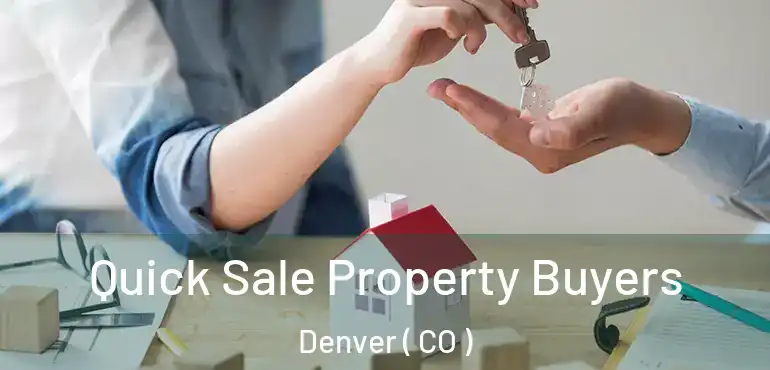  Quick Sale Property Buyers Denver ( CO )