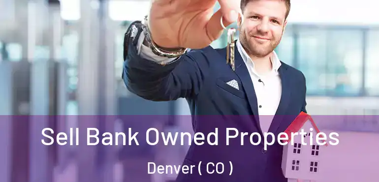  Sell Bank Owned Properties Denver ( CO )