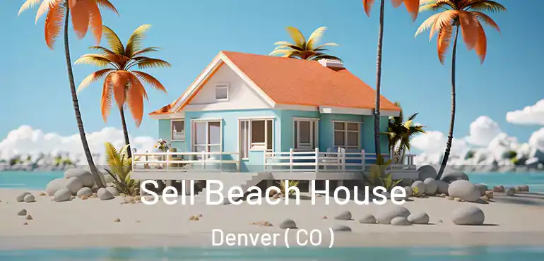  Sell Beach House Denver ( CO )