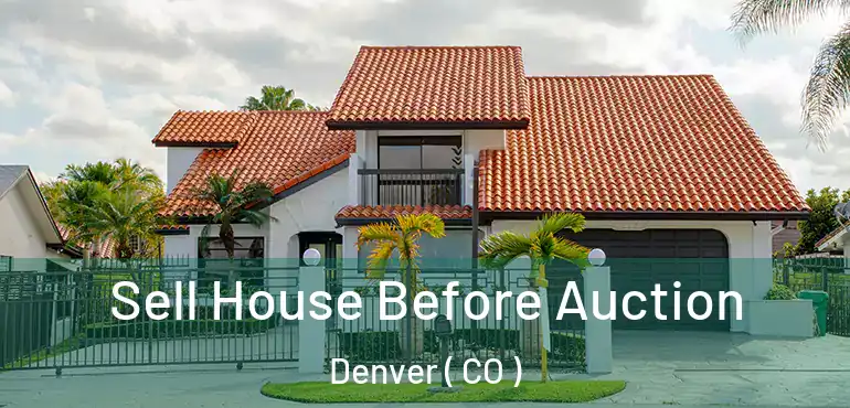  Sell House Before Auction Denver ( CO )
