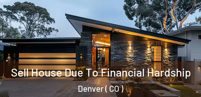 Sell House Due To Financial Hardship Denver ( CO )