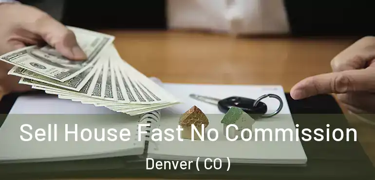  Sell House Fast No Commission Denver ( CO )