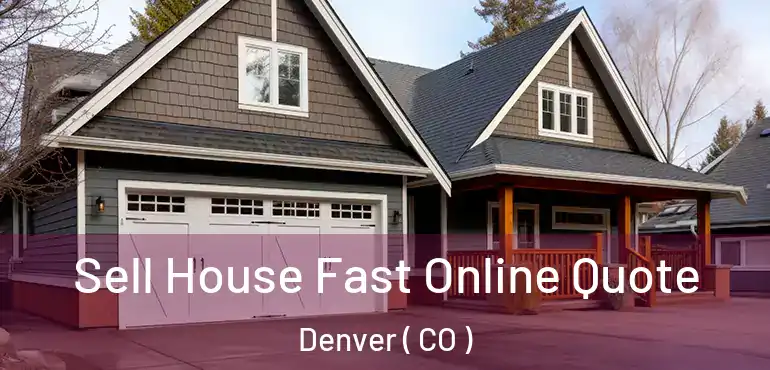  Sell House Fast Online Quote Denver ( CO )