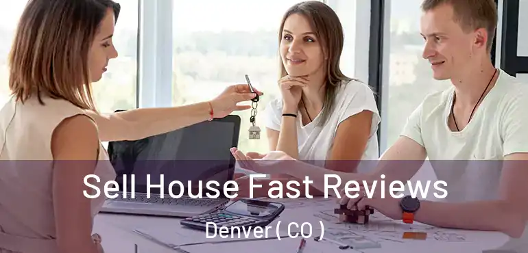  Sell House Fast Reviews Denver ( CO )