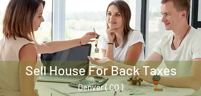  Sell House For Back Taxes Denver ( CO )