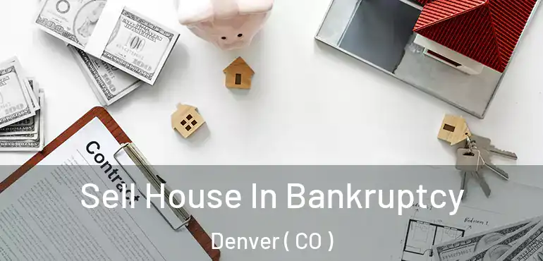  Sell House In Bankruptcy Denver ( CO )
