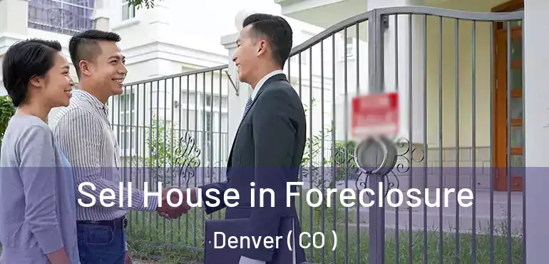  Sell House in Foreclosure Denver ( CO )