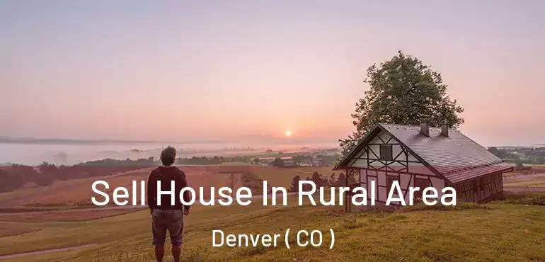  Sell House In Rural Area Denver ( CO )