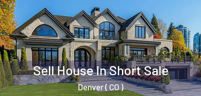  Sell House In Short Sale Denver ( CO )