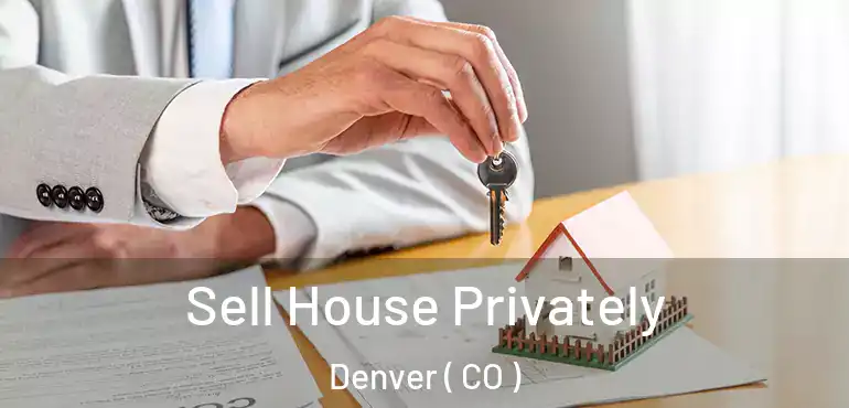  Sell House Privately Denver ( CO )