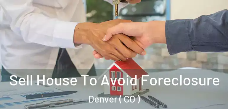  Sell House To Avoid Foreclosure Denver ( CO )
