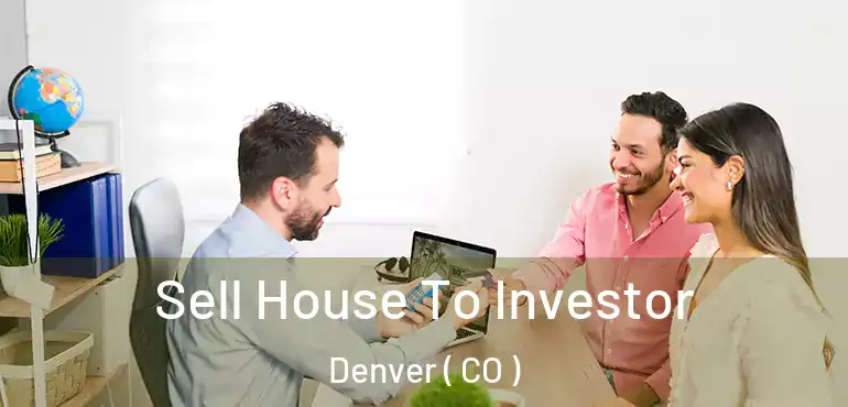  Sell House To Investor Denver ( CO )