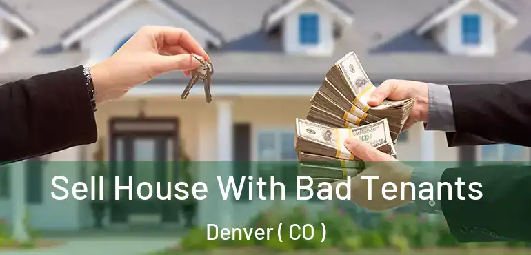  Sell House With Bad Tenants Denver ( CO )