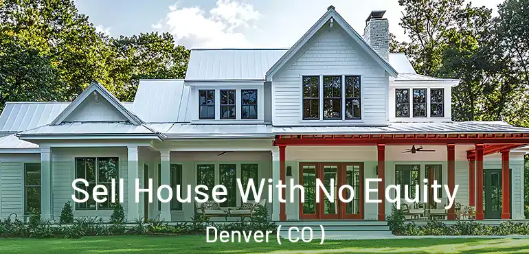  Sell House With No Equity Denver ( CO )