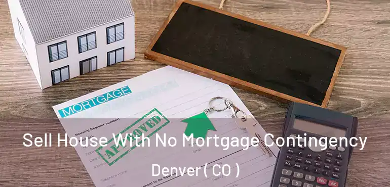  Sell House With No Mortgage Contingency Denver ( CO )