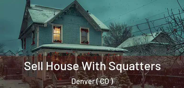  Sell House With Squatters Denver ( CO )