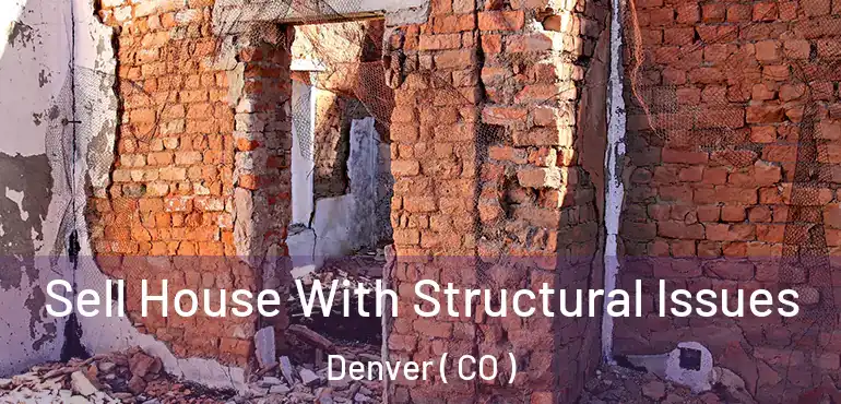  Sell House With Structural Issues Denver ( CO )