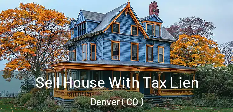  Sell House With Tax Lien Denver ( CO )