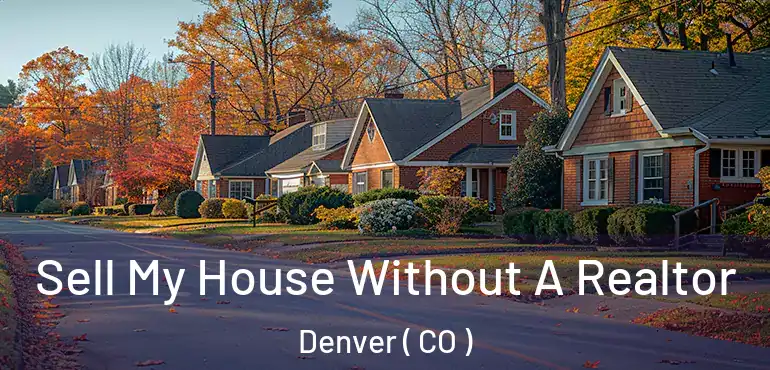  Sell My House Without A Realtor Denver ( CO )