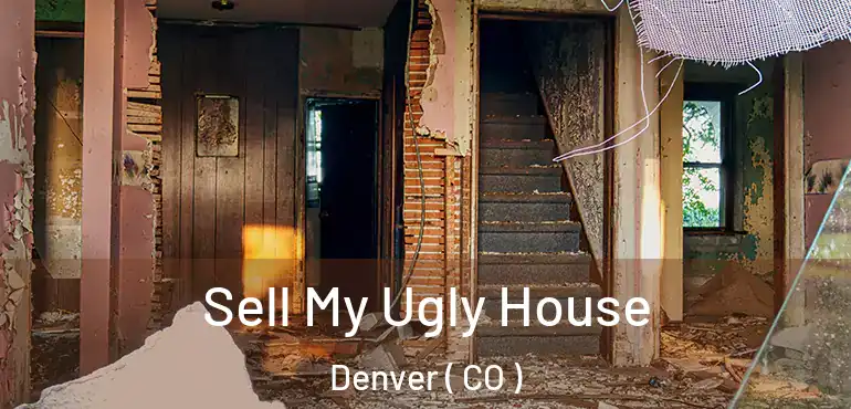  Sell My Ugly House Denver ( CO )
