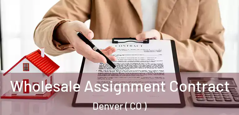  Wholesale Assignment Contract Denver ( CO )