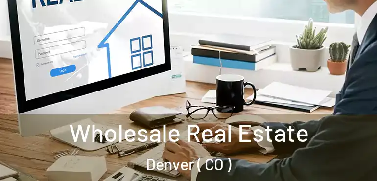  Wholesale Real Estate Denver ( CO )