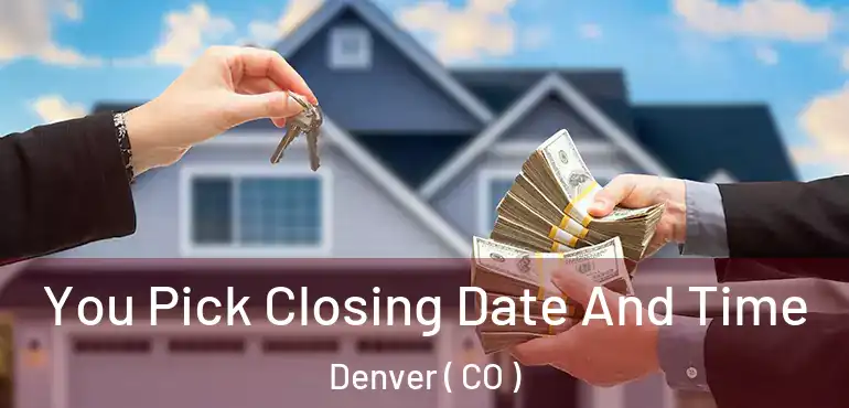  You Pick Closing Date And Time Denver ( CO )